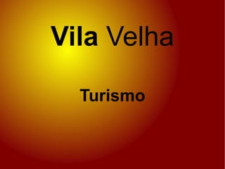 Vila Velha

  Turismo
 