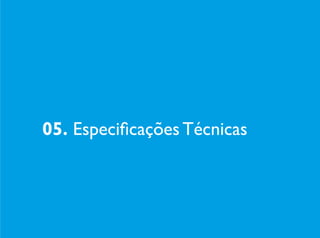 05. Especificações Técnicas
 