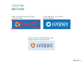 Não usar versão colorida em fundos
com cor vibrante.
Como alternativa, usar a versão
positivo/negativo.
Caso o fundo não atrapalhe a leitura do
logotipo, priorizar versão colorida.
Controle
de Fundo
 
