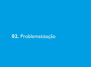 02. Problematização
 