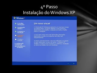 4º Passo
Instalação do Windows XP
 