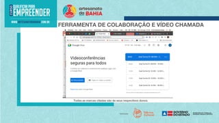 FERRAMENTA DE COLABORAÇÃO E VÍDEO CHAMADA
Todas as marcas citadas são de seus respectivos donos.
 
