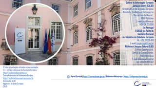 26
Centro de Informação Europeia
Jacques Delors (CIEJD)
Direção-Geral dos Assuntos Europeus
Ministério dos Negócios Estrangeiros
Rua da Cova da Moura, 1,
1350-115 Lisboa
E-mail:ciejdl@mne.pt
+351 211 225 000
Em Portugal
O CIEJD é o Ponto de
Contacto Nacional
da Iniciativa de Cidadania Europeia
Tel.: +351 211 225 013
E-mail: ice.portugal@ciejd.pt
Biblioteca Jacques Delors (BJD)
Edifício Caleidoscópio,
Jardim do Campo Grande,
1700-090 Lisboa
E-mail: biblioteca@ciejd.pt
Tel.: +351 211 225 047
Portal Eurocid | https://eurocid.mne.gov.pt | Biblioteca Infoeuropa | https://infoeuropa.eurocid.pt/
© Fotos e ilustrações utilizadas na apresentação
EC – Serviço Audiovisual da Comissão Europeia
https://audiovisual.ec.europa.eu/
Centro Multimédia do Parlamento Europeu
https://multimedia.europarl.europa.eu/pt
Instituições da UE
Iniciativas da União Europeia
CIEJD
 