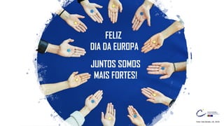 Foto: Dati Bendo, UE, 2019.
FELIZ
DIA DA EUROPA
JUNTOS SOMOS
MAIS FORTES!
 