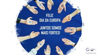 Foto: Dati Bendo, UE, 2019.
FELIZ
DIA DA EUROPA
JUNTOS SOMOS
MAIS FORTES!
 