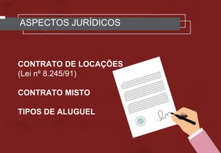 CONTRATO DE LOCAÇÕES
(Lei nº 8.245/91)
CONTRATO MISTO
TIPOS DE ALUGUEL
ASPECTOS JURÍDICOS
 