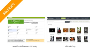 RECURSOS
search.creativecommons.org stock.xchng
 