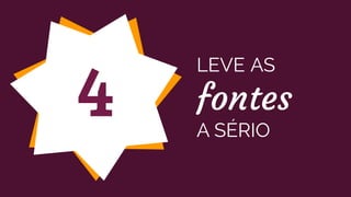 LEVE AS
fontes
A SÉRIO
4
 