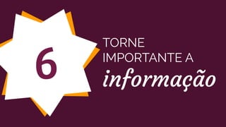 6
TORNE
IMPORTANTE A
informação
 