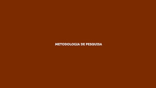 METODOLOGIA DE PESQUISA

 