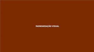 PADRONIZAÇÃO VISUAL

 