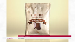 PONTOS DE CONTATO
CONSUMO

Embalagem

 