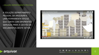 › SOLUÇÃO DEPARTAMENTO PESSSOAL
A SOLUÇÃO DEPARTAMENTO
PESSOAL DA ARQUIVAR É
UMA FERRAMENTA EFICAZ
QUE CONTA COM DIFERENTES
SERVIÇOS PARA A GESTÃO DE
DOCUMENTOS DESTE SETOR.
8
 