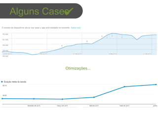 Otimizações...
Alguns Cases
 