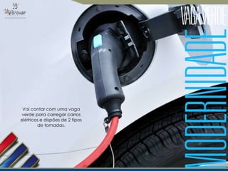 Vai contar com uma vaga
verde para carregar carros
elétricos e dispões de 2 tipos
de tomadas.

 