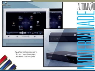 Apartamentos recebem
toda a estrutura para
receber automação.

 