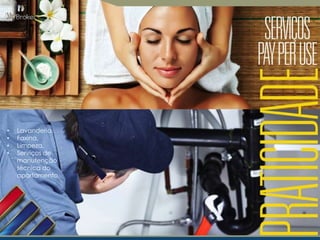 •
•
•
•

Lavanderia,
Faxina,
Limpeza,
Serviços de
manutenção
técnica do
apartamento,

 