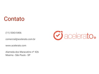 Contato
(11) 5543-5406
comercial@acelerato.com.br
www.acelerato.com
Alameda dos Maracatins nº 426
Moema - São Paulo - SP
 
