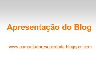 Apresentação do Blog

www.computadoresociedade.blogspot.com
 