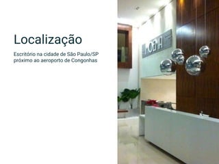 Localização
Escritório na cidade de São Paulo/SP
próximo ao aeroporto de Congonhas
 