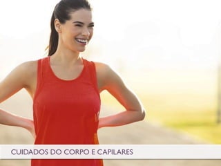 BODY CAREPERSONAL CARE
CUIDADOS DO CORPO E CAPILARES
 