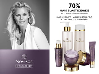70%
MAIS ELASTICIDADE
em 12 semanas, clinicamente comprovado
PARA UM ROSTO MAIS FIRME, ESCULPIDO
E COM MENOS RUGASVISÍVEIS
 