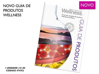 NOVO GUIA DE
PRODUTOS
WELLNESS
1 UNIDADE | €1,00
CÓDIGO 474762
NOVO
 