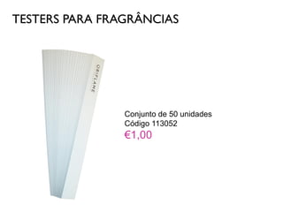 TESTERS PARA FRAGRÂNCIAS
Conjunto de 50 unidades
Código 113052
€1,00
 