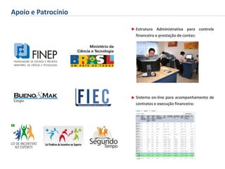 Apoio e PatrocínioEstrutura Administrativa para controle financeiro e prestação de contas:Sistema on-line para acompanhamento de contratos e execução financeira: