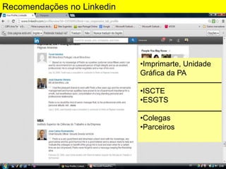 Recomendações no Linkedin

•Imprimarte, Unidade
Gráfica da PA
•ISCTE
•ESGTS
•Colegas
•Parceiros

 