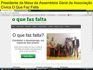 Presidente da Mesa da Assembleia Geral da Associação
Cívica O Que Faz Falta

 