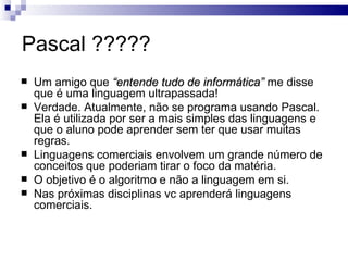 Para as atividades de laboratório Recomendamos que o aluno realize as atividades propostas extra classe, sanando suas dúvidas na aula de laboratório. Os monitores estão capacitados para ajudá-lo. 