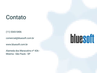 Contato
(11) 5543-5406
comercial@bluesoft.com.br
www.bluesoft.com.br
Alameda dos Maracatins nº 426 -
Moema - São Paulo - SP
 