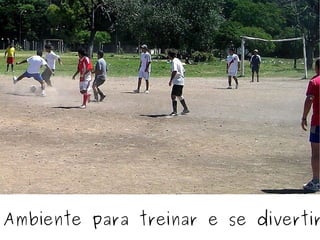 Ambiente para treinar e se divertir 