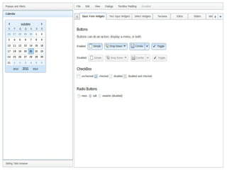 Inclui uma suíte de widgets
●Layouts – Painéis, Caixas...
●Formulário - Validação e mais ...

●Editor WYSIWYG

●Árvore, Sliders, Barra de progresso, ...
 