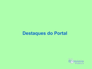 Destaques do Portal
 