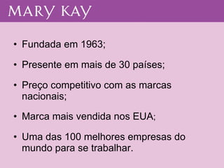 Fundada em 1963; Presente em mais de 30 países; Preço competitivo com as marcas nacionais; Marca mais vendida nos EUA ;  Uma das 100 melhores empresas do mundo para se trabalhar. 