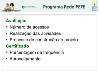 Avaliação  Número de acessos Realização das atividades Processo de construção do projeto Certificado Porcentagem de frequência Aproveitamento 