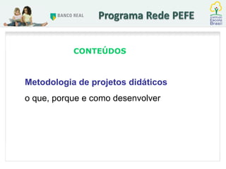 CONTEÚDOS Metodologia de projetos didáticos o que, porque e como desenvolver 