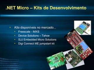 Kits   disponíveis  no mercado... Freescale - iMXS  Device Solutions – Tahoe SJJ Embedded Micro Solutions Digi Connect ME jumpstart kit 