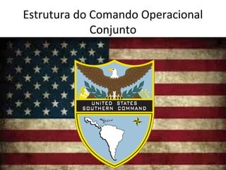 Estrutura do Comando Operacional
Conjunto
 