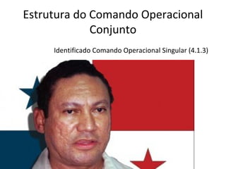 Estrutura do Comando Operacional
Conjunto
Identificado Comando Operacional Singular (4.1.3)
 