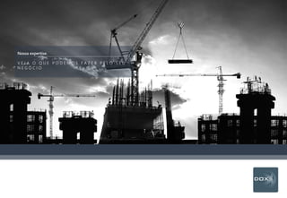 Nossa expertise.
V E J A O Q U E P O D E M O S F A Z E R P E L O S E U
N E G Ó C I O
 