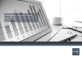 Como transformamos os seus dados em informação.
B O A S P R Á T I C A S E M E T O D O L O G I A S
 