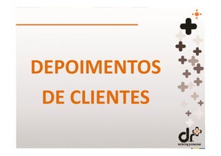 DEPOIMENTOS
 DE CLIENTES
 