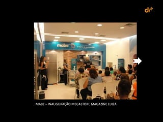 MABE – INAUGURAÇÃO MEGASTORE MAGAZINE LUIZA
 