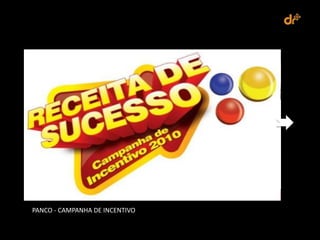 PANCO - CAMPANHA DE INCENTIVO
 