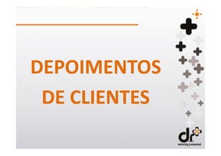 DEPOIMENTOS
 DE CLIENTES
 