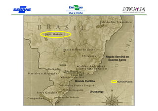 Região Serrana do
                                   Espirito Santo
Jales

   São Roque
        Leste SP

          Grande Curitiba                NOVOS POLOS



                     Urussanga
 