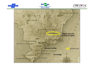 Região Serrana
                                 do Espirito Santo
Jales

   São Roque
        Leste SP

          Grande Curitiba                  NOVOS POLOS



                     Urussanga
 
